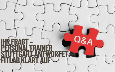 Ihr fragt – Personaltrainer Stuttgart antwortet: Fitlab klärt auf