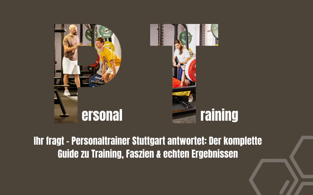 Ihr fragt – Personaltrainer Stuttgart antwortet: Der komplette Guide zu Training, Faszien & echten Ergebnissen