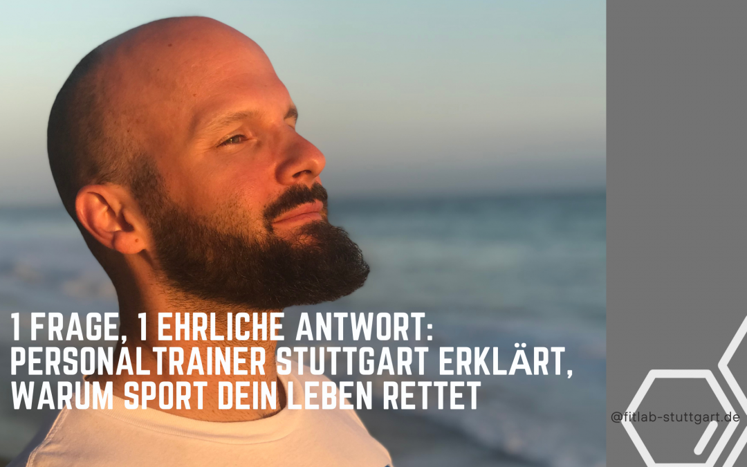 1 Frage, 1 ehrliche Antwort: Personaltrainer Stuttgart erklärt, warum Sport dein Leben rettet