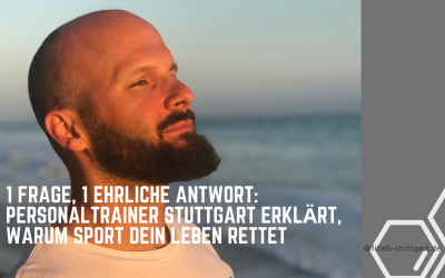 1 Frage, 1 ehrliche Antwort: Personaltrainer Stuttgart erklärt, warum Sport dein Leben rettet