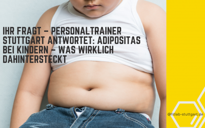 Ihr fragt – Personaltrainer Stuttgart antwortet: Adipositas bei Kindern – was wirklich dahintersteckt