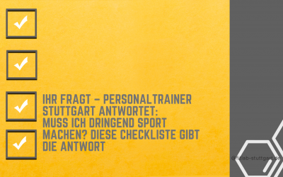 Ihr fragt – Personaltrainer Stuttgart antwortet:  Muss ich dringend Sport machen? Diese Checkliste gibt die Antwort