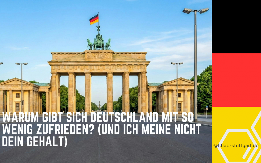 Warum gibt sich Deutschland mit so wenig zufrieden? (Und ich meine nicht dein Gehalt)