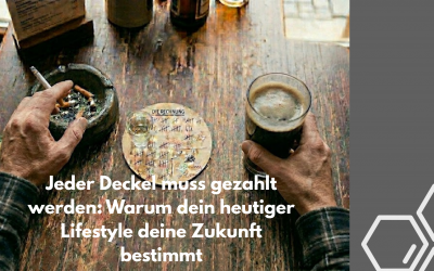 Jeder Deckel muss gezahlt werden: Warum dein heutiger Lifestyle deine Zukunft bestimmt